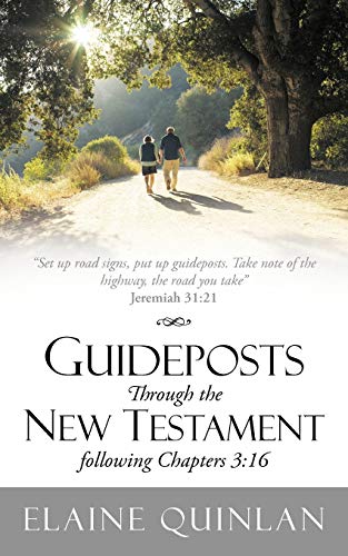 Guideposts Through The New Testament Following Chapters 3:16: Set Up Road Signs, Put Up Guideposts. Take Note Of The Highway, The Road You Take Jeremiah 31:21