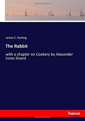 The Rabbit: with a chapter on Cookery by Alexander Innes Shand