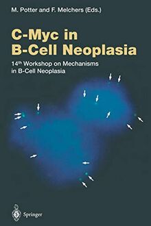 C-Myc in B-Cell Neoplasia: 14th Workshop on Mechanisms in B-Cell Neoplasia (Current Topics in Microbiology and Immunology, 224, Band 224)