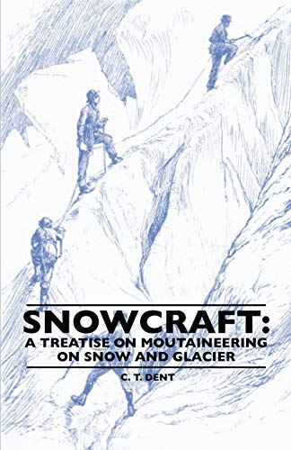 Snowcraft: A Treatise on Mountaineering on Snow and Glacier