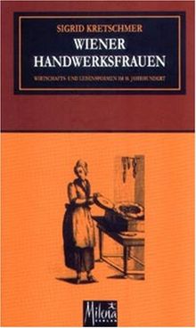 Wiener Handwerksfrauen: Wirtschafts- und Lebensformen im 18. Jahrhundert von Kretschmer, Sigrid | Buch | Zustand gut