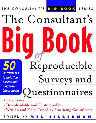 The Consultant's Big Book of Reproducible Surveys and Questionnaires: 50 Instruments to Help You Assess and Diagnose Client Needs (The Consultant's Big Book Series)