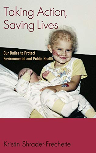 Taking Action, Saving Lives: Our Duties to Protect Environmental and Public Health (Environmental Ethics and Science Policy)