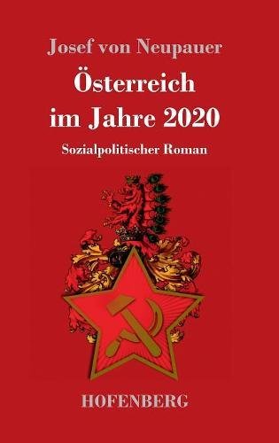 Österreich im Jahre 2020: Sozialpolitischer Roman