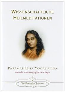 Wissenschaftliche Heilmeditationen: Theorie und praktische Anwendung der Konzentration. Wie man durch Konzentration und wissenschaftliche ... Gefühl und richtiges Beten heilen kann