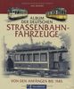 Album der Deutschen Straßenbahn-Fahrzeuge. Von den Anfängen bis 1945
