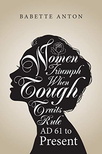 Women Triumph When Tough Traits Rule: AD 61 to Present