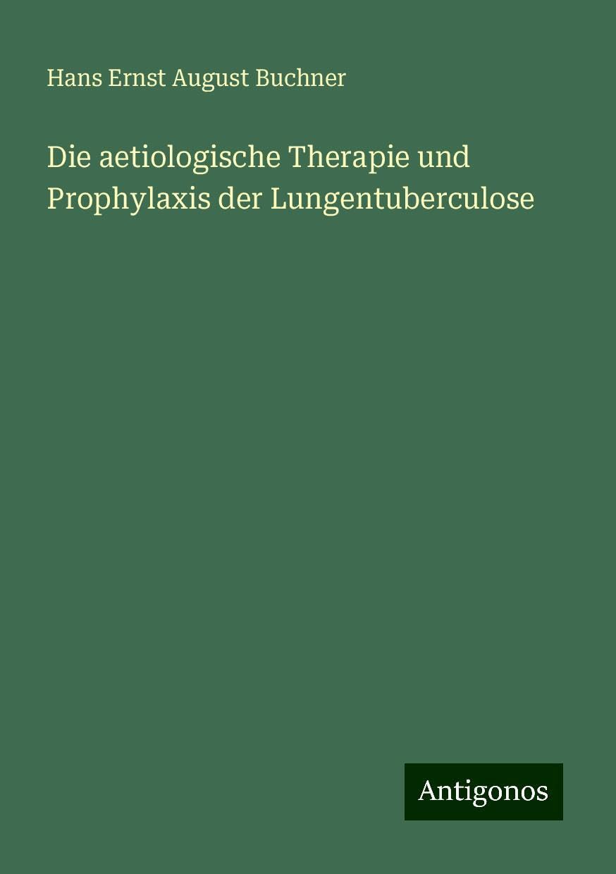 Die aetiologische Therapie und Prophylaxis der Lungentuberculose
