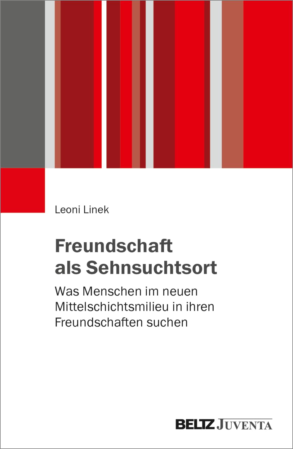 Freundschaft als Sehnsuchtsort: Was Menschen im neuen Mittelschichtsmilieu in ihren Freundschaften suchen