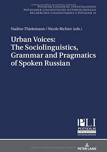 Urban Voices: The Sociolinguistics, Grammar and Pragmatics of Spoken Russian (Potsdam Linguistic Investigations, Band 25)