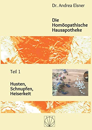 Die Homöopathische Hausapotheke: Teil 1 Husten, Schnupfen, Heiserkeit