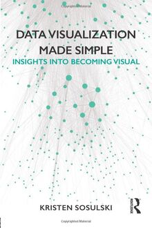 Data Visualization Made Simple: Insights into Becoming Visual