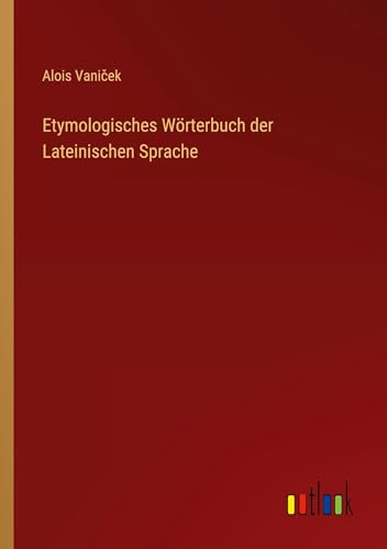 Etymologisches Wörterbuch der Lateinischen Sprache