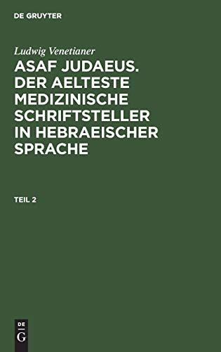 Ludwig Venetianer: Asaf Judaeus. Der aelteste medizinische Schriftsteller in hebraeischer Sprache. Teil 2