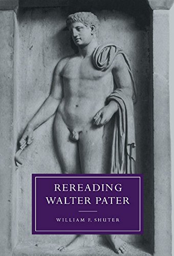 Rereading Walter Pater (Cambridge Studies in Nineteenth-Century Literature and Culture, Band 9)