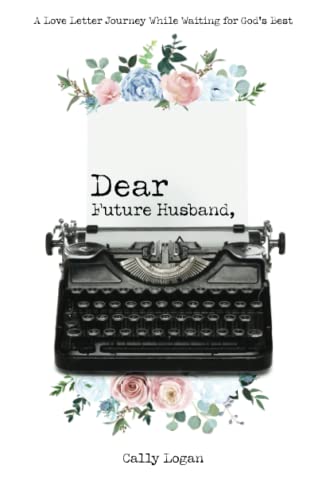 Dear Future Husband: A Love Letter Journey While Waiting for God's Best