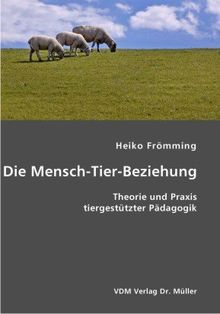 Die Mensch-Tier-Beziehung: Theorie und Praxis tiergestützter Pädagogik