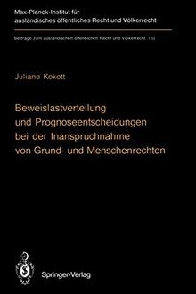 Beweislastverteilung und Prognoseentscheidungen bei der Inanspruchnahme von Grund- und Menschenrechten: The Burden of Proof in Proceedings Involving ... Recht und Völkerrecht, 110, Band 110)