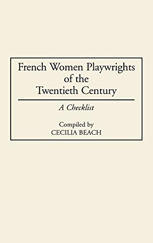 French Women Playwrights of the Twentieth Century: A Checklist (Bibliographies & Indexes in Women's Studies)