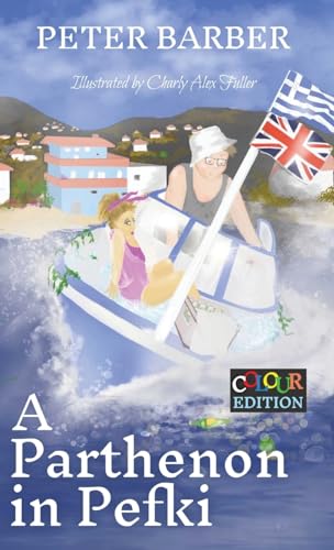 A Parthenon in Pefki: Colour Edition: More Adventures of an Anglo-Greek Marriage