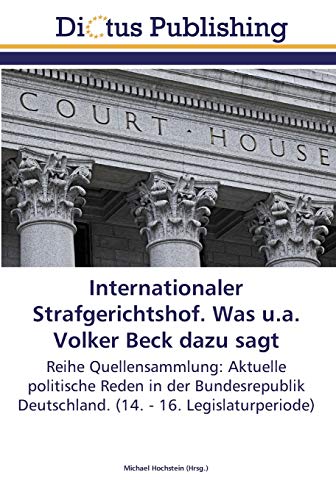 Internationaler Strafgerichtshof. Was u.a. Volker Beck dazu sagt: Reihe Quellensammlung: Aktuelle politische Reden in der Bundesrepublik Deutschland. (14. - 16. Legislaturperiode)