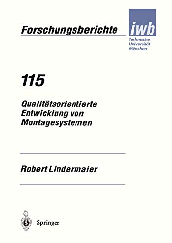 Qualitätsorientierte Entwicklung von Montagesystemen (iwb Forschungsberichte) (German Edition) (iwb Forschungsberichte, 115, Band 115)
