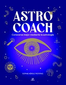 Astro Coach: Conocerse Mejor Mediante la Astrología (Esoterismo, Band 1)