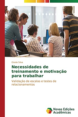 Necessidades de treinamento e motivação para trabalhar: Validação de escalas e testes de relacionamentos