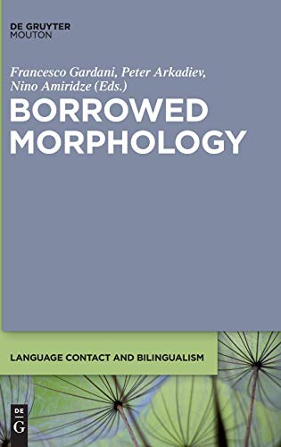 Borrowed Morphology (Language Contact and Bilingualism [LCB], 8)