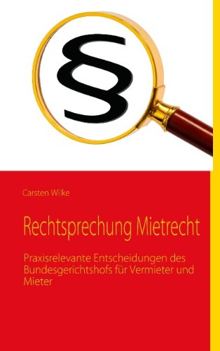 Rechtsprechung Mietrecht: Praxisrelevante Entscheidungen des Bundesgerichtshofs für Vermieter und Mieter