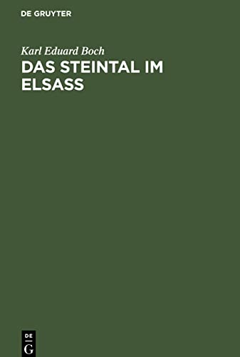 Das Steintal im Elsass: Eine geschichtliche Studie über die ehemalige Herrschaft Stein und deren Herren, sowie über die Entwicklung des gesamten Wirtschafts- und Geisteslebens im Steintal