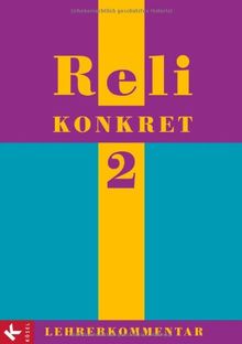 Reli konkret 2 - LK (7./8. Jg.): Lehrerkommentar zum Unterrichtswerk für katholische Religionslehre an HS und RS in BW