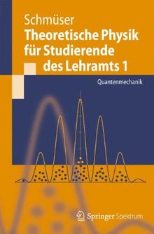 Theoretische Physik für Studierende des Lehramts 1: Quantenmechanik (Springer-Lehrbuch) (German Edition)