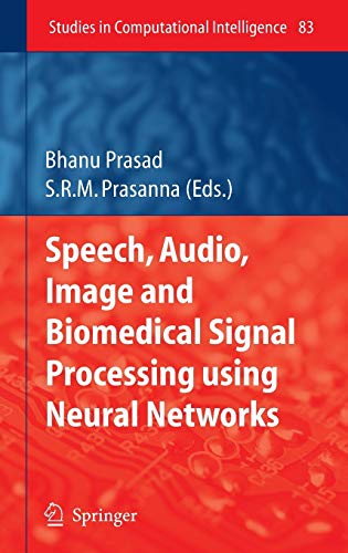 Speech, Audio, Image and Biomedical Signal Processing using Neural Networks (Studies in Computational Intelligence, 83, Band 83)