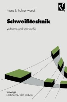 Schweißtechnik: Verfahren und Werkstoffe