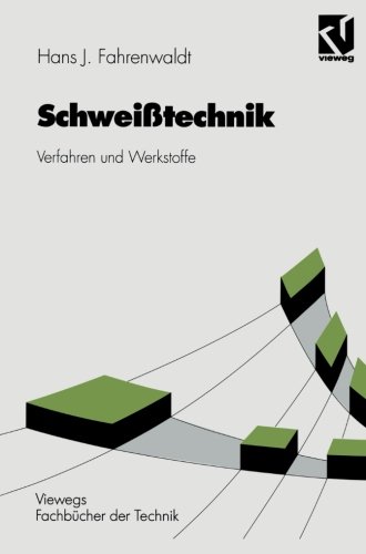 Schweißtechnik: Verfahren und Werkstoffe
