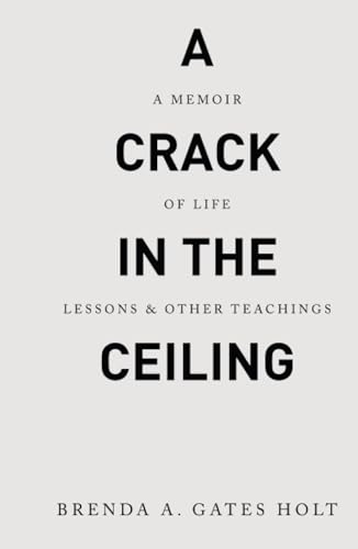 A Crack in the Ceiling: A Memoir of Life Lessons & Other Teachings
