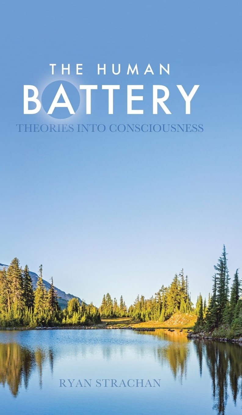 The Human Battery: Theories into Consciousness