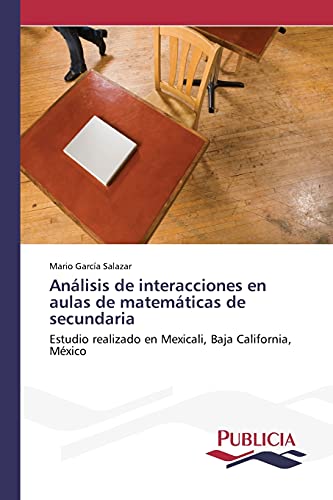 Análisis de interacciones en aulas de matemáticas de secundaria: Estudio realizado en Mexicali, Baja California, México