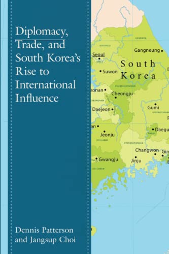 Diplomacy, Trade, and South Korea’s Rise to International Influence (Lexington Studies on Korea's Place in International Relations)