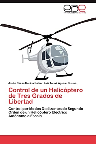 Control de un Helicóptero de Tres Grados de Libertad: Control por Modos Deslizantes de Segundo Orden de un Helicóptero Eléctrico Autónomo a Escala