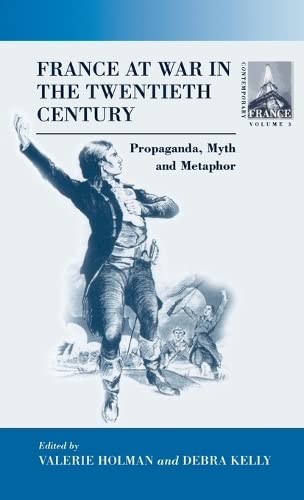 France At War in the Twentieth Century: Propaganda, Myth, and Metaphor (CONTEMPORARY FRANCE, Band 3)