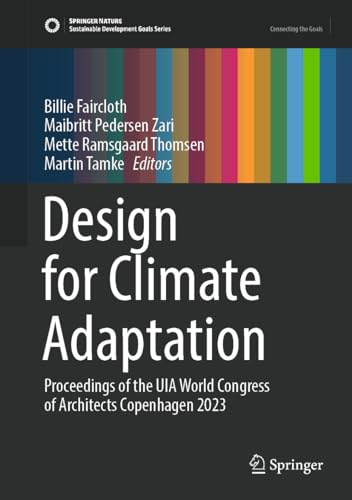 Design for Climate Adaptation: Proceedings of the UIA World Congress of Architects Copenhagen 2023 (Sustainable Development Goals Series)