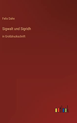 Sigwalt und Sigridh: in Großdruckschrift