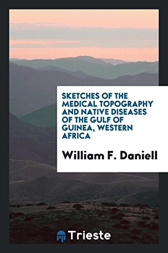 Sketches of the medical topography and native diseases of the Gulf of Guinea, Western Africa