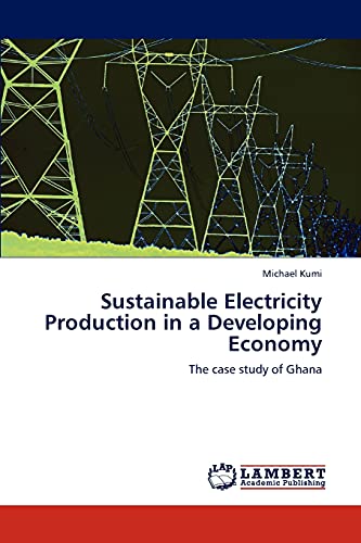 Sustainable Electricity Production in a Developing Economy: The case study of Ghana
