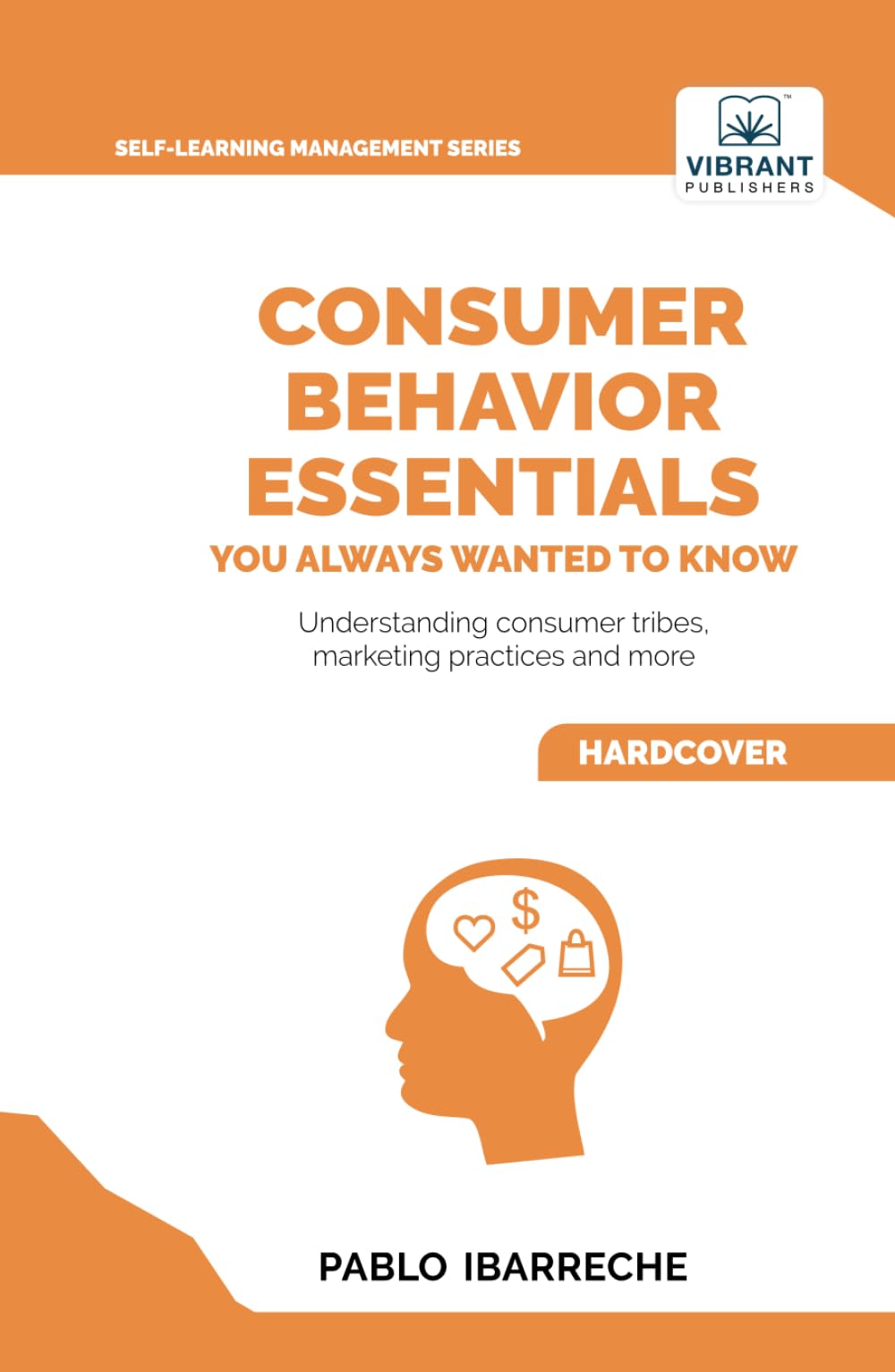Consumer Behavior Essentials You Always Wanted To Know (Self-Learning Management Series)