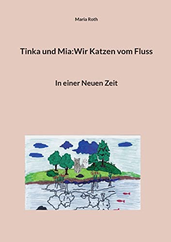 Tinka und Mia:Wir Katzen vom Fluss: In einer Neuen Zeit