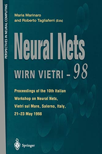 Neural Nets WIRN VIETRI-98: Proceedings of the 10th Italian Workshop on Neural Nets, Vietri sul Mare, Salerno, Italy, 21-23 May 1998 (Perspectives in Neural Computing)