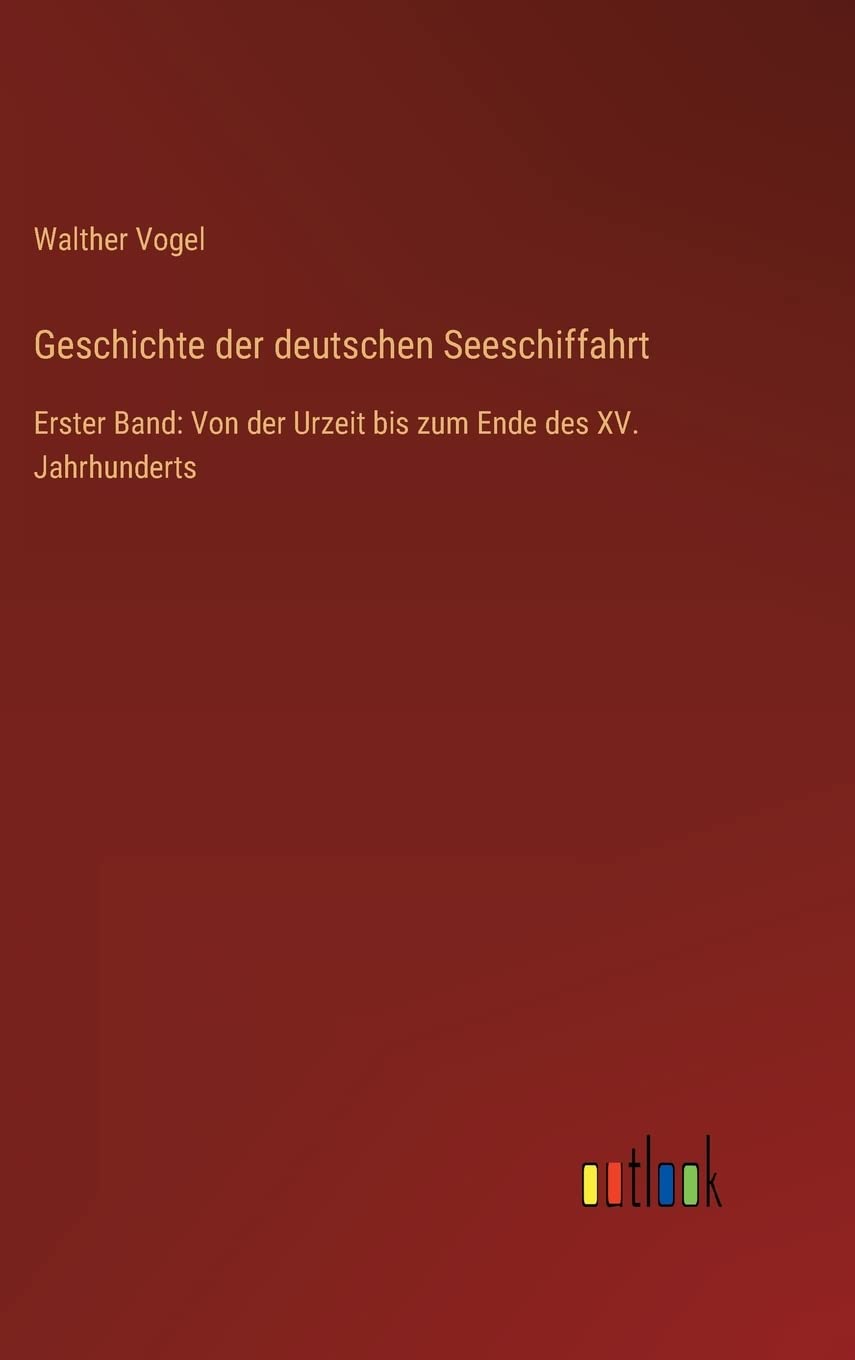 Geschichte der deutschen Seeschiffahrt: Erster Band: Von der Urzeit bis zum Ende des XV. Jahrhunderts